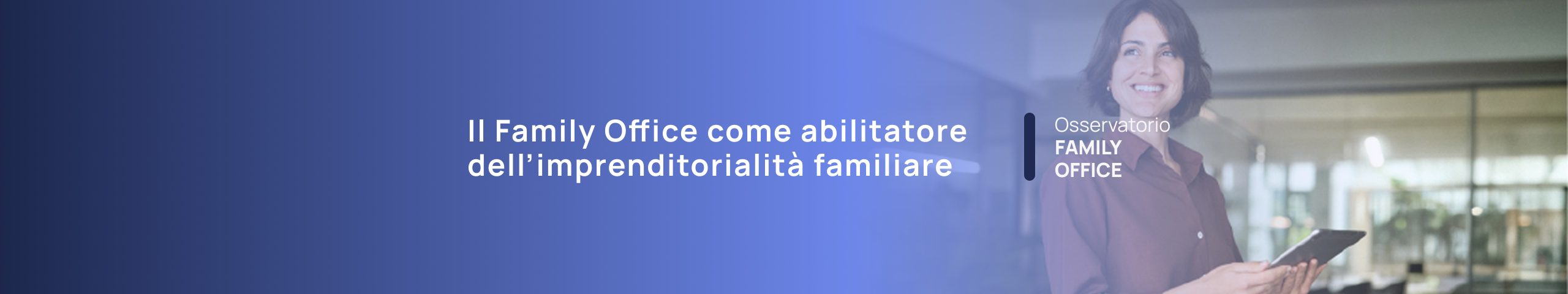 Donna sorridente con tablet, testo "Il Family Office come abilitatore dell'imprenditorialità familiare" e "Osservatorio Family Office".