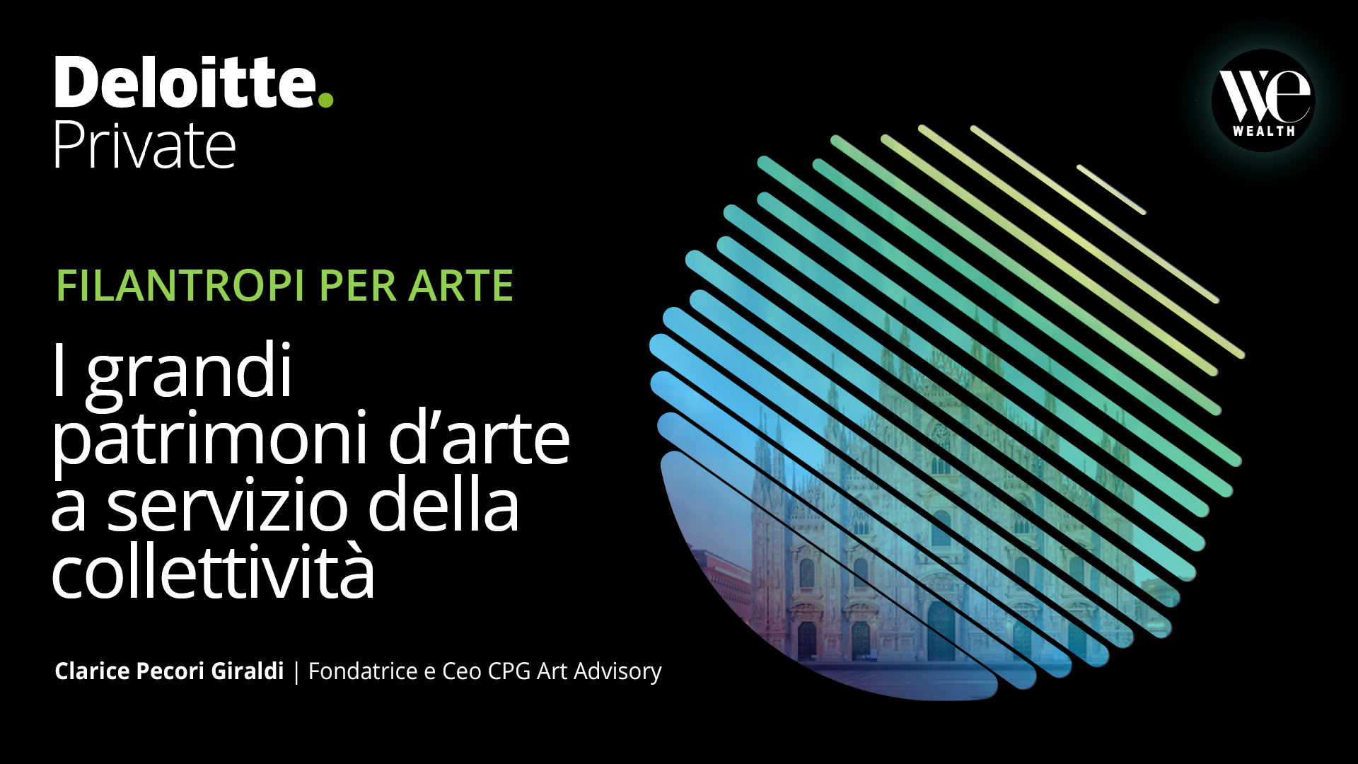 Immagine promozionale per l'evento “Filantropi per Arte” di Deloitte Private e We Wealth. Il testo in italiano recita: "I grandi patrimoni d'arte e collezioni private a servizio della collettività", con Clarice Pecori Giraldi come relatrice. Lo sfondo presenta l'illustrazione di una cattedrale.