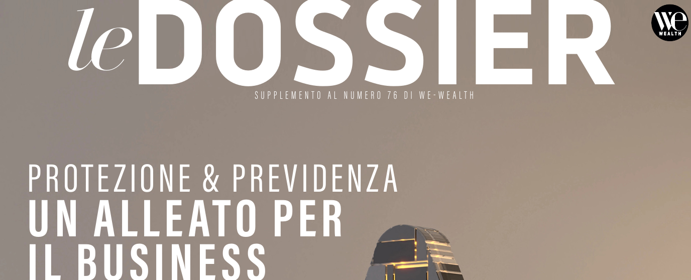 Copertina de "le DOSSIER" con il titolo "Protezione & Previdenza: un alleato per il business". Sullo sfondo una struttura piramidale con cielo nuvoloso, mentre in alto a destra compaiono "WE Wealth" e "BIG Insurance Brokers", a sottolineare il loro ruolo nella previdenza integrativa.