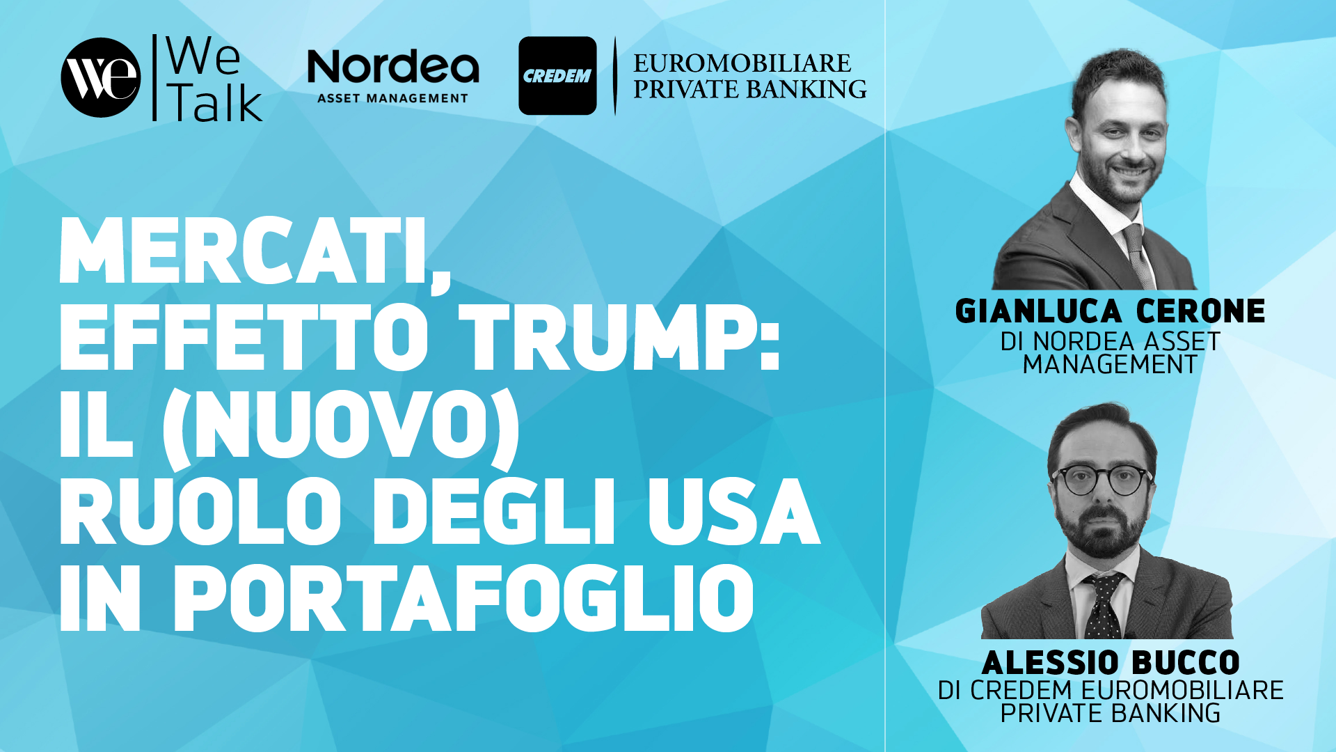 Banner di un evento per un talk sulla finanza, con i loghi di We Talk, Nordea e Euromobiliare Private Banking. Il testo analizza i mercati effetto Trump e il ruolo degli Stati Uniti nei portafogli. Sono incluse foto di Gianluca Cerone e Alessio Bucco.