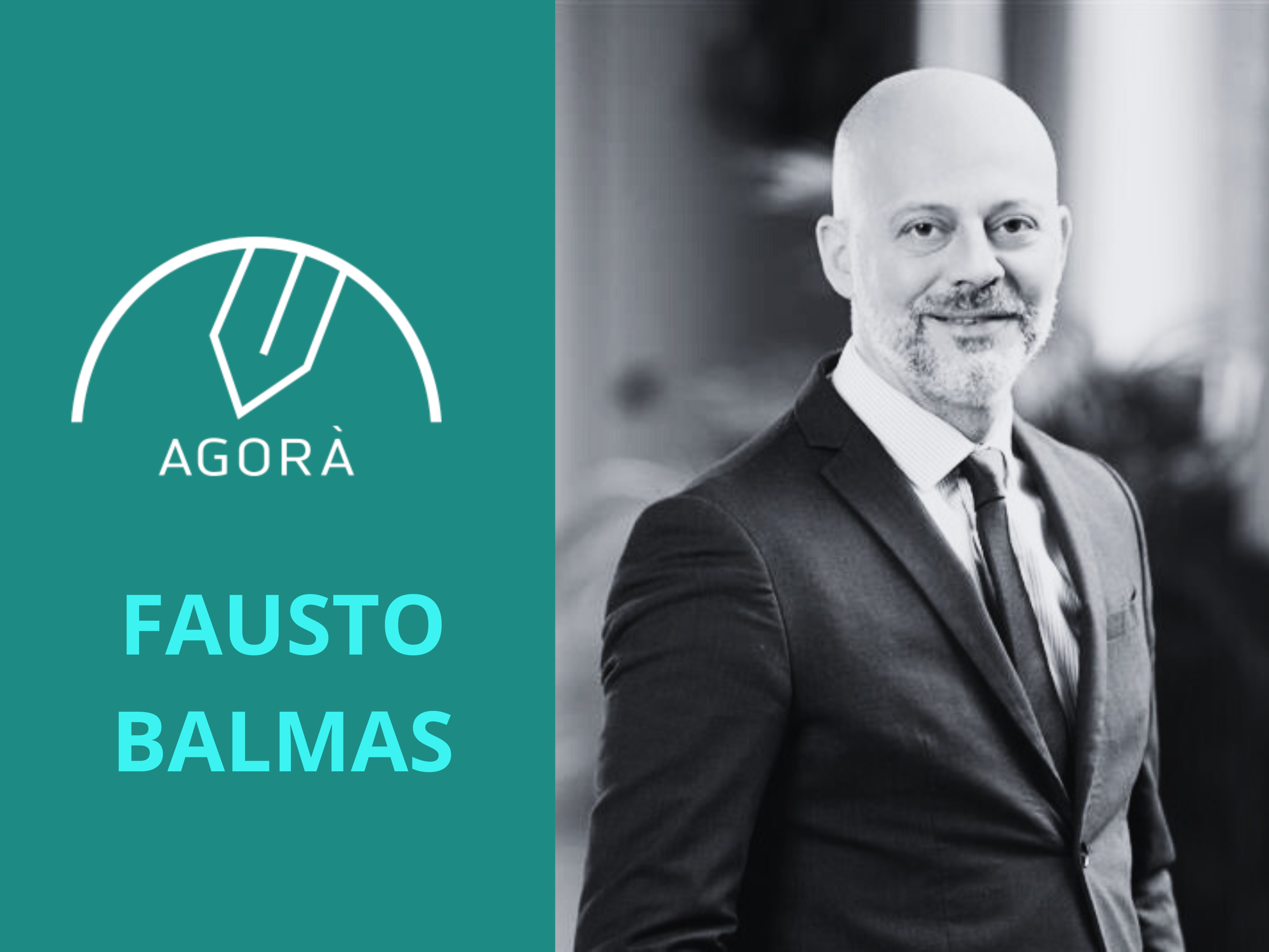 Un uomo calvo con la barba, vestito in modo professionale, sorride alla telecamera. A sinistra, su uno sfondo verde acqua, il logo di AGORÀ è sovrastato dal nome "FAUSTO BALMAS" scritto a caratteri cubitali.