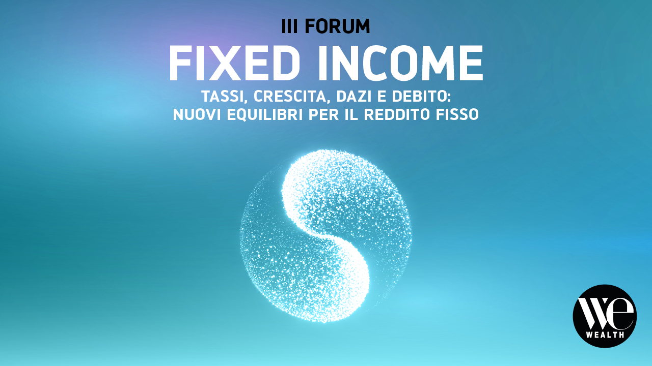 Grafica promozionale per il III Forum Fixed Income con testo in italiano su tassi, crescita, tariffe e debito, con simbolo yin-yang e logo We Wealth su sfondo blu.
