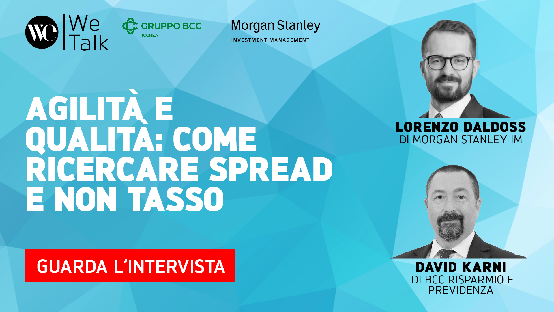 Banner promozionale per un intervento finanziario con Lorenzo Daldoss di Morgan Stanley IM e David Karni di BCC Risparmio e Previdenza, con testo in grassetto su agilità e qualità e un pulsante rosso con scritto "GUARDA L'INTERVISTA".