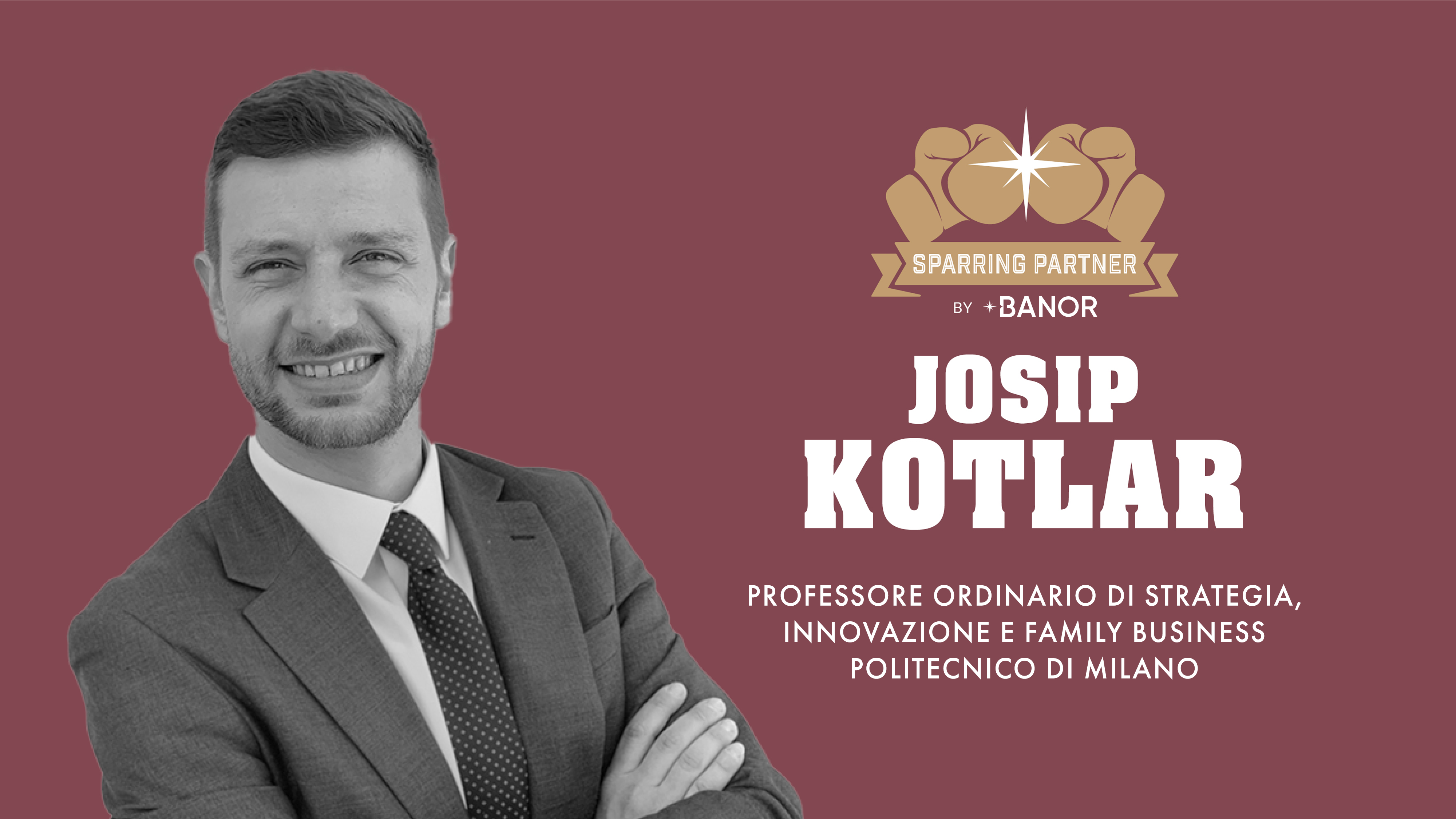 Un uomo sorridente in giacca e cravatta si trova accanto a un testo che recita: "Sparring Partner di Banor. Josip Kotlar, Professore ordinario di Strategia, Innovazione, Family Business e Family Office, Politecnico di Milano" su uno sfondo marrone.