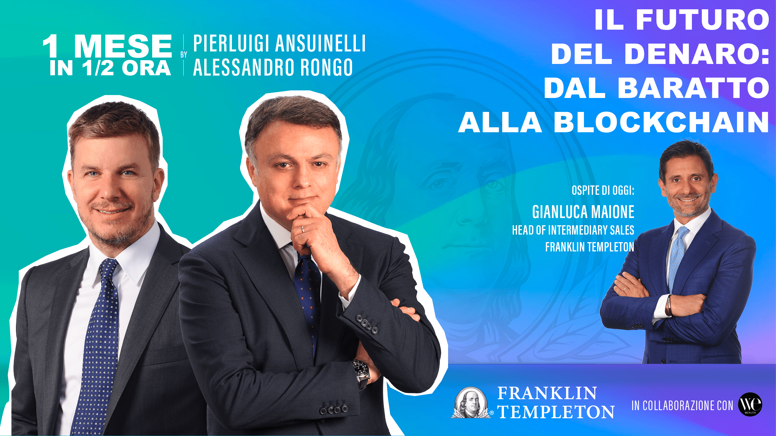 Tre uomini in giacca e cravatta si stagliano su un gradiente turchese-blu mentre il testo promuove un intervento sul futuro del denaro, con Pierluigi Ansuinelli, Alessandro Rongo e l'ospite Gianluca Maione di Franklin Templeton.