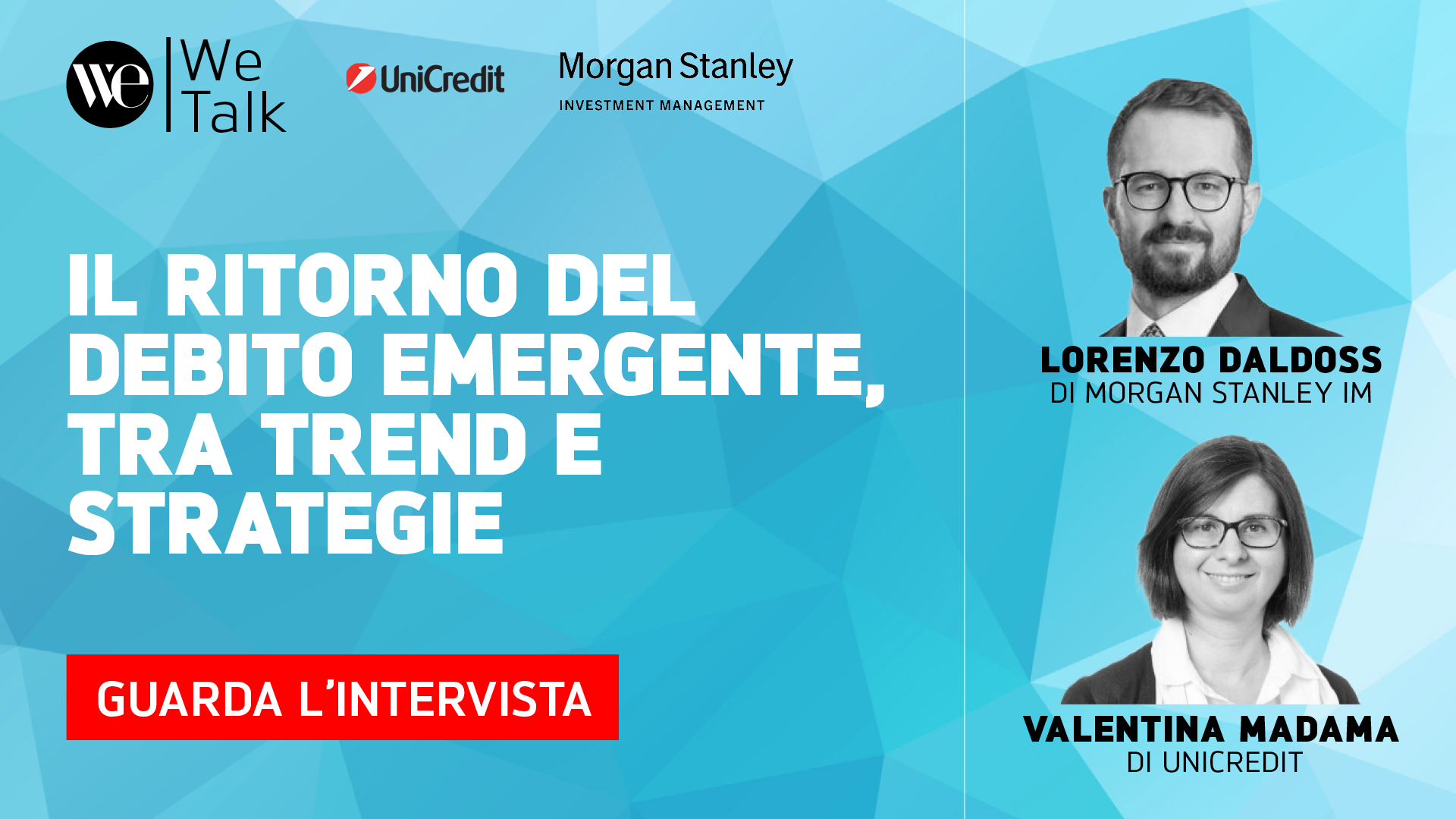 Grafica promozionale per un'intervista di We Talk sui trend e le strategie di indebitamento emergenti, con Lorenzo Daldoss (Morgan Stanley IM) e Valentina Madama (UniCredit), con le loro foto e i loghi delle società.