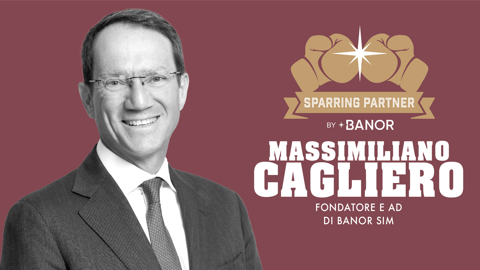 Massimiliano Cagliero sorridente in abito e occhiali appare accanto a una grafica di due guantoni da boxe e al testo: "Sparring Partner by Banor. Massimiliano Cagliero, Fondatore e AD di Banor SIM". Lo sfondo marrone evidenzia in modo sottile l'esperienza del Family Office Banor.