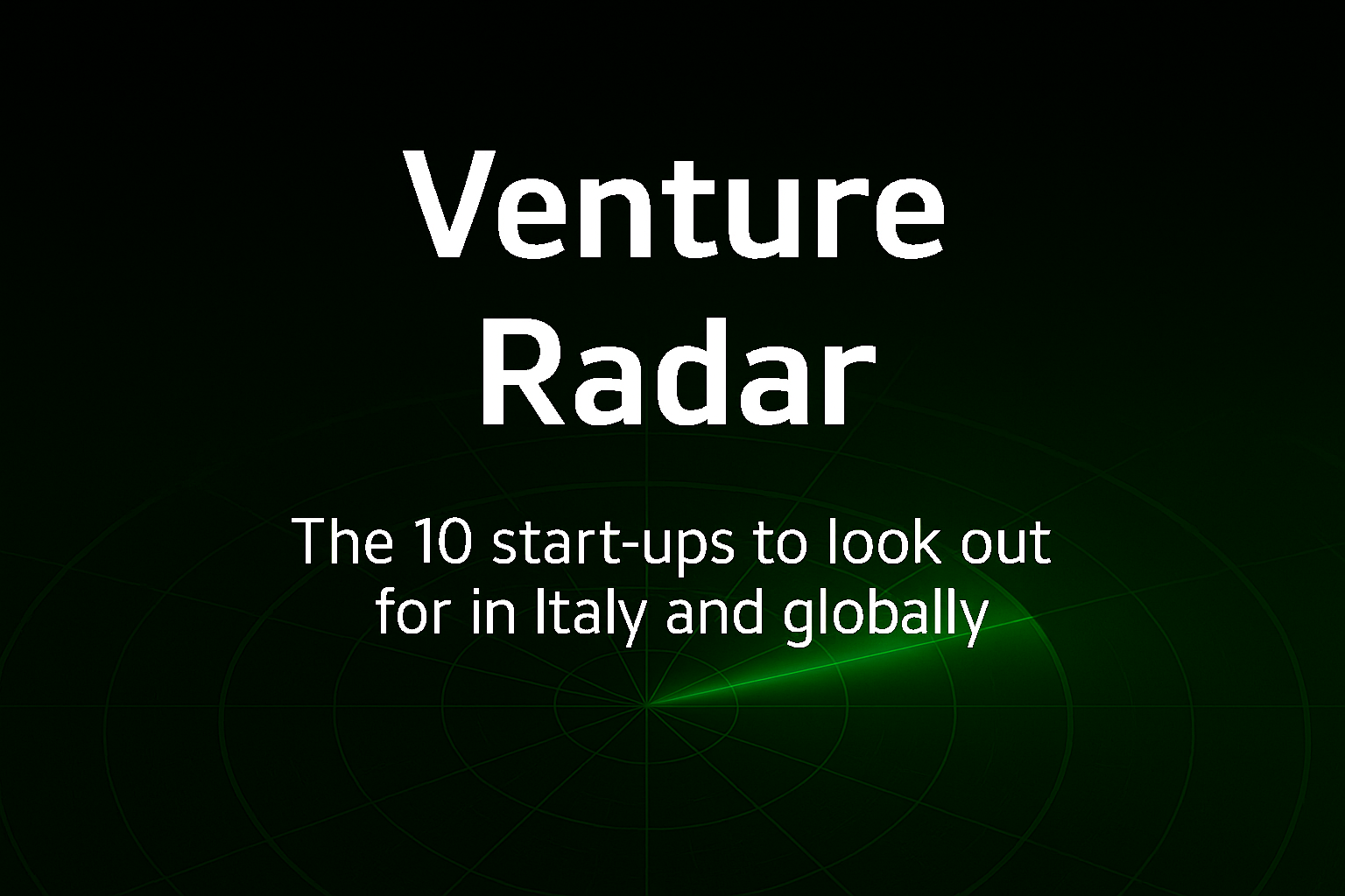 White text on a dark green radar background reads, "Venture Radar. The 10 start-ups to look out for in Italy and globally," with a radar graphic and a green scanning line.