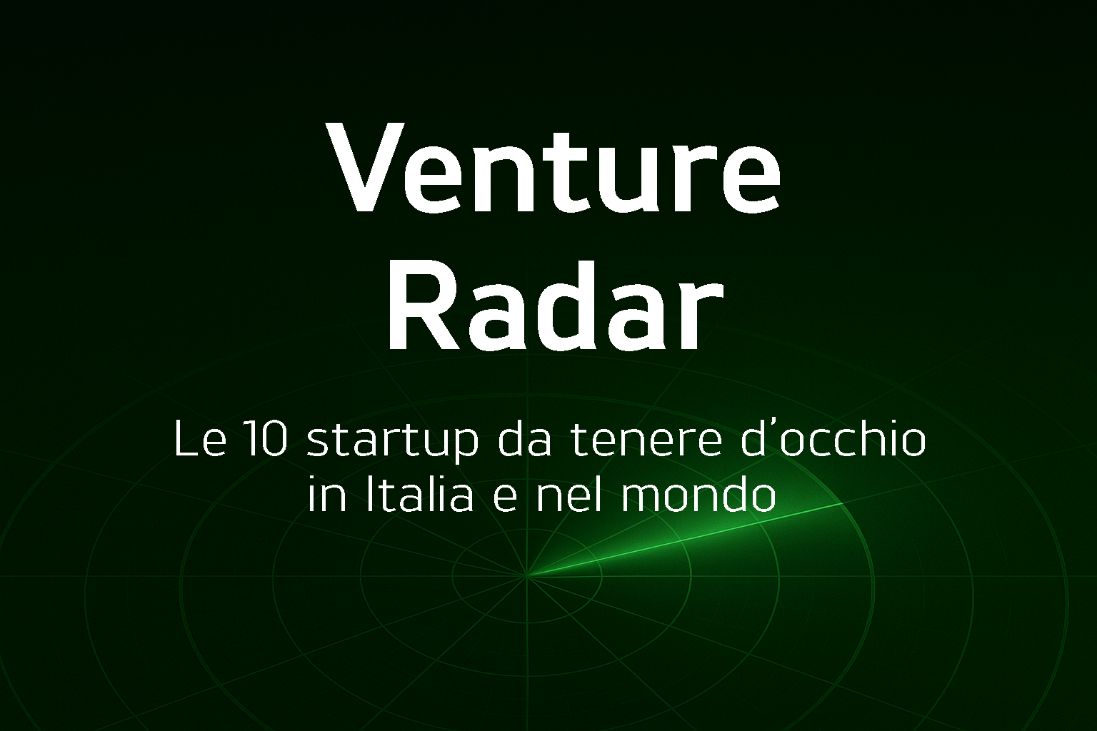 Il testo bianco su sfondo verde dello schermo radar recita: "Venture Radar. Le 10 startup da tenere d'occhio in Italia e nel mondo", ovvero "Le 10 startup da tenere d'occhio in Italia e nel mondo".