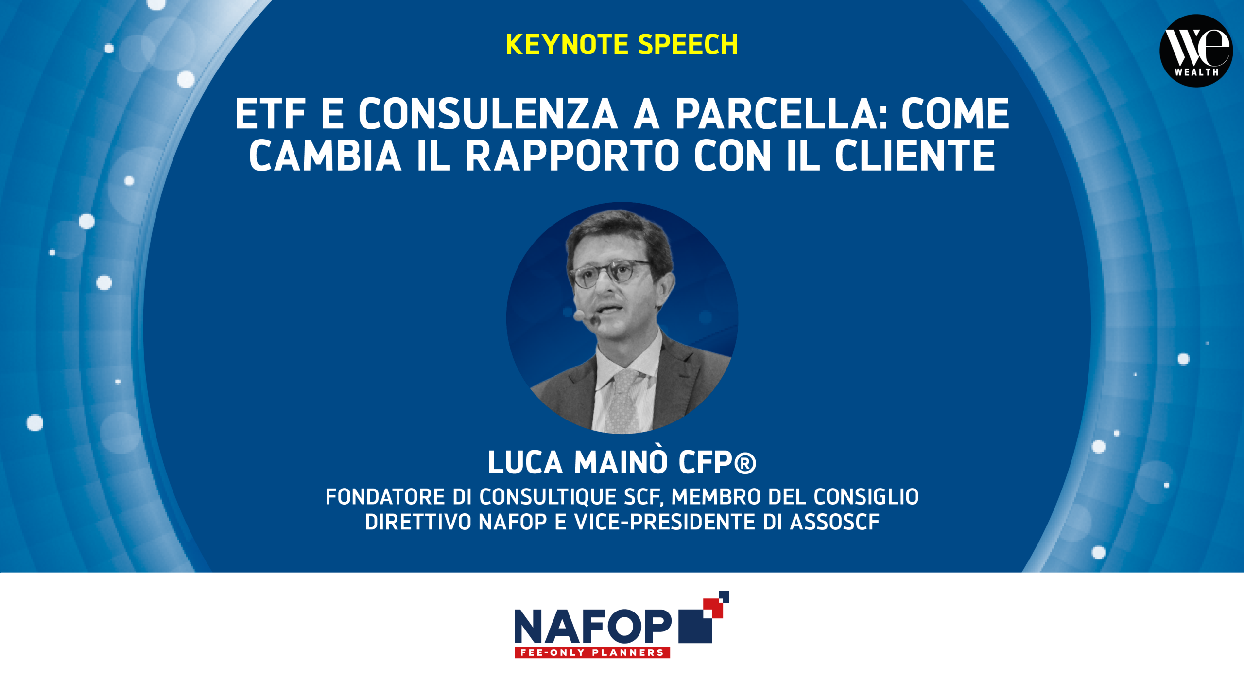 Keynote speech: ETF e consulenza a parcella, come cambia il rapporto con il cliente. Luca Mainò CFP®.
